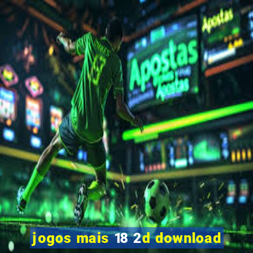 jogos mais 18 2d download